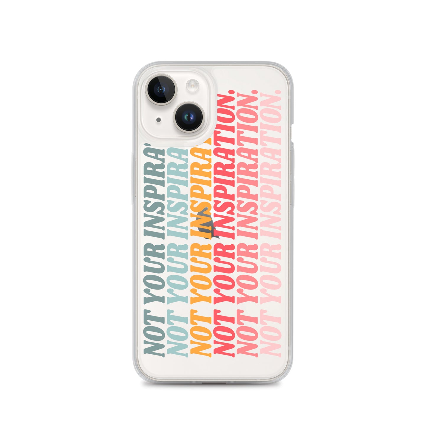 Not Your Inspiration Clear Case for iPhone®