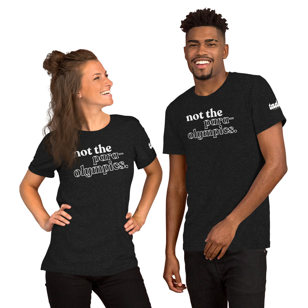 Not the Para-Olympics Unisex t-shirt