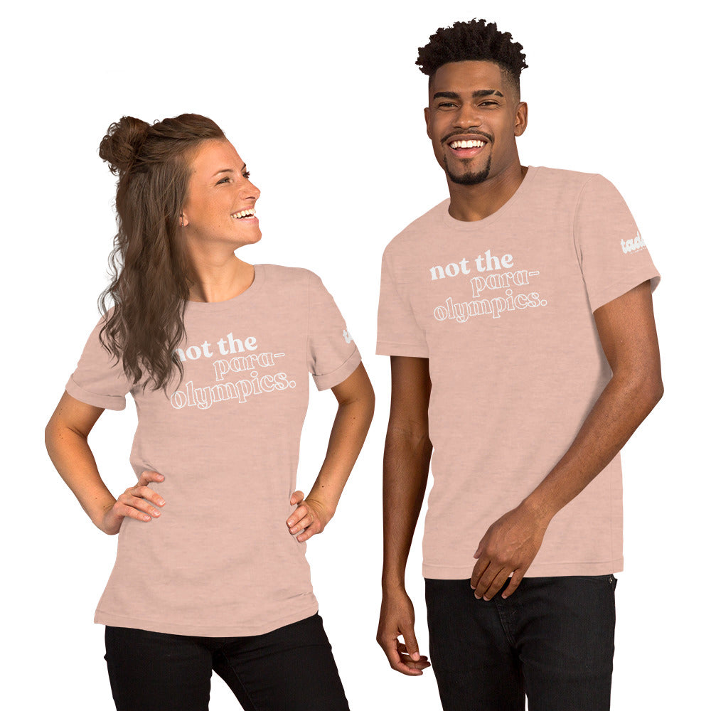 Not the Para-Olympics Unisex t-shirt