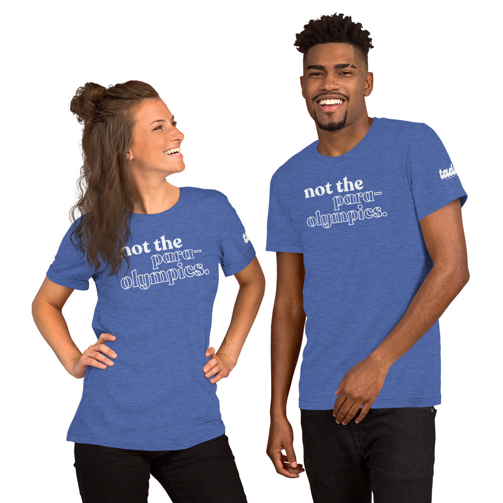 Not the Para-Olympics Unisex t-shirt