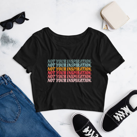 Not Your Inspiration Women’s Crop Tee