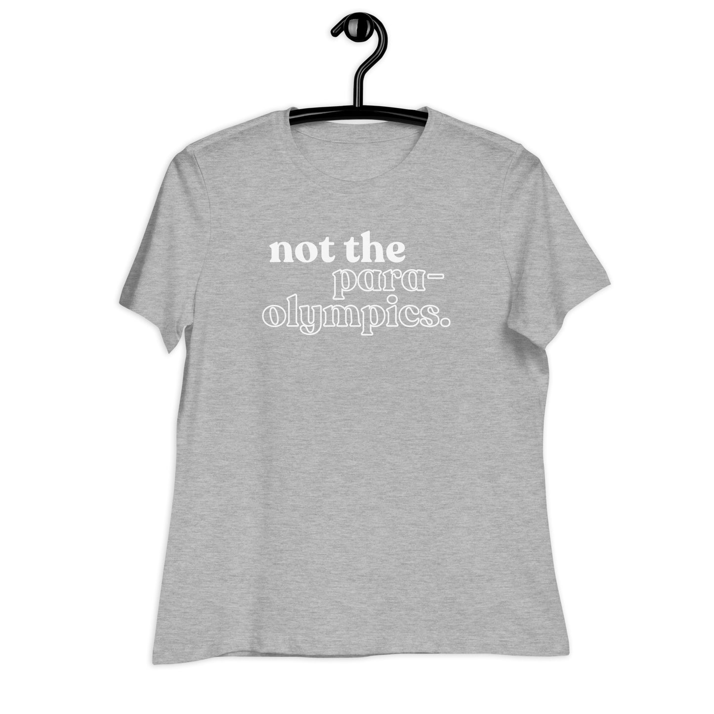 Not the Para-Olympics Women's Relaxed T-Shirt