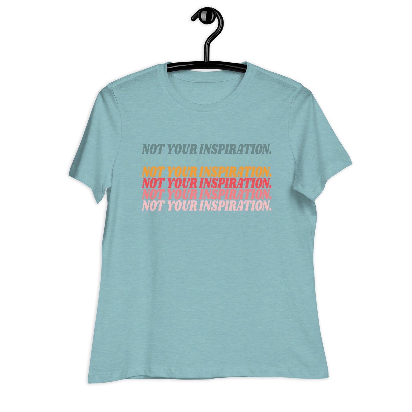 Not Your Inspiration Women's Relaxed T-Shirt