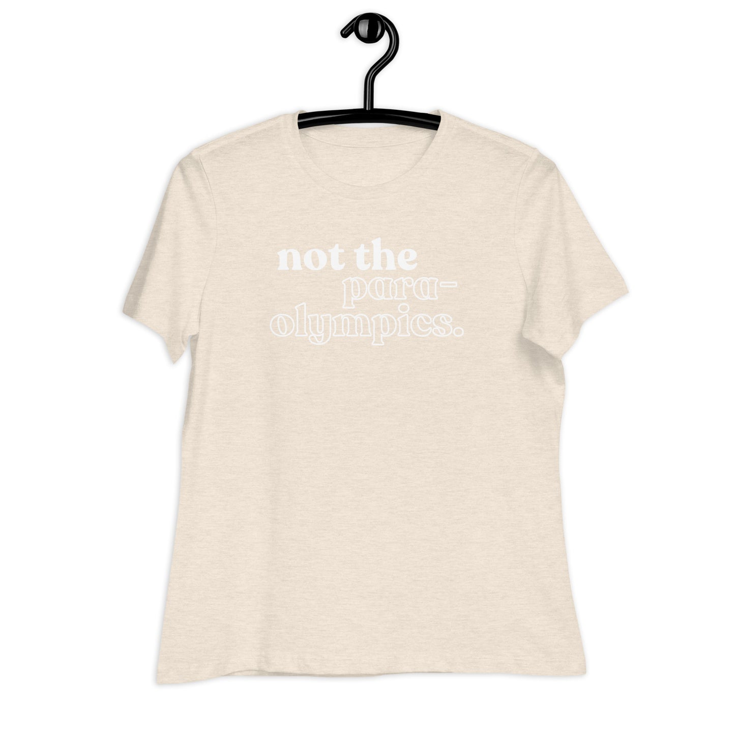 Not the Para-Olympics Women's Relaxed T-Shirt